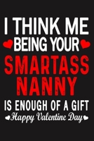 I Think Me Being Your Smartass NANNY Is Enough Of A Gift Happy Valentine Day 1660716845 Book Cover