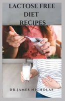 LACTOSE FREE DIET RECIPES: Delicious Lactose Free Recipes and Getting Started B08CPDL9X9 Book Cover
