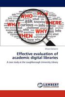 Effective evaluation of academic digital libraries: A case study at the Loughborough University Library 3848485036 Book Cover