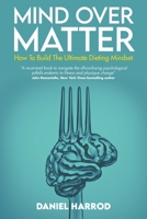 Mind Over Matter: How To Build The Ultimate Dieting Mindset 1739229703 Book Cover