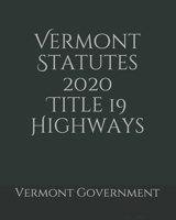 Vermont Statutes 2020 Title 19 Highways B0858SSCX5 Book Cover
