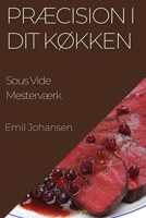 Præcision i Dit Køkken: Sous Vide Mesterværk (Danish Edition) 1835596967 Book Cover