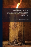 Novena De Sta. Margarita Vírgen Y Mártir: Que Se Venera En El Convento De Religiosas Capuchinas De La Ciudad De Barcelona... 1278579575 Book Cover