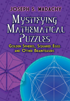 Mystifying Mathematical Puzzles: Golden Spheres, Squared Eggs and Other Brainteasers 0486825078 Book Cover