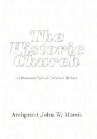 The Historic Church: An Orthodox View of Christian History 145673492X Book Cover