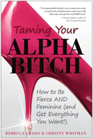 Taming Your Alpha Bitch: How to be Fierce and Feminine 1936661152 Book Cover