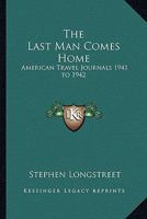 The Last Man Comes Home: American Travel Journals 1941 to 1942 1162806141 Book Cover