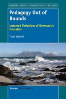Pedagogy Out of Bounds: Untamed Variations of Democratic Education 9462096147 Book Cover