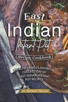 East Indian Instant Pot Recipe Cookbook: Healthy and Flavorful Collection of East Indian Instant Pot Recipes 1692871625 Book Cover