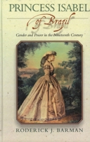Princess Isabel of Brazil: Gender and Power in the Nineteenth Century (Latin American Silhouettes) 0842028463 Book Cover