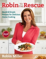 Robin to the Rescue: Quick & Simple Recipes for Delicious Home Cooking 1600850049 Book Cover
