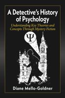 A Detective's History of Psychology: Understanding Key Theories and Concepts Through Mystery Fiction 1476686289 Book Cover