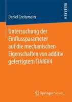 Untersuchung Der Einflussparameter Auf Die Mechanischen Eigenschaften Von Additiv Gefertigtem Tial6v4 3658157348 Book Cover