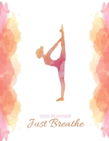 2020 Planner Just Breathe: Yoga 8.5 x 11 Monthly & Weekly Organizer Agenda - Appointment Book & Inspirational Quotes 1693477084 Book Cover