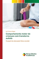 Comportamento motor de crianças com transtorno autista: O papel da educação física escolar 620078910X Book Cover