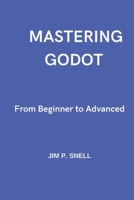 Mastering Godot: From Beginner to Advanced B0DT1D98MH Book Cover