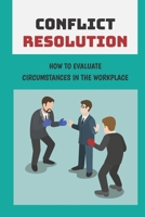 Conflict Resolution: How To Evaluate Circumstances In The Workplace: Morale In Workplace B09BY2835R Book Cover