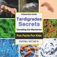 The Secret Life of Tardigrades: Fun Facts About the Tiny “Water Bears” of Microscopic Marvels for Kids Ages 5–10 B0F9KWC6GM Book Cover
