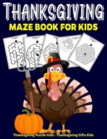 Thanksgiving Maze Book For Kids : Thanksgiving Puzzle Kids : Thanksgiving Gifts Kids B08MGR7313 Book Cover