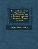 Entwurf zu einem allgemeinen Etymologikon der slawischen Sprache 102257521X Book Cover
