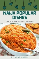 NAIJA POPULAR DISHES: Step By Step Guide On How To Cook Nigerian Recipes For Beginners B0B9QPVD6Z Book Cover