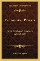 Two American Pioneers: Seba Smith And Elizabeth Oakes Smith 1275618138 Book Cover