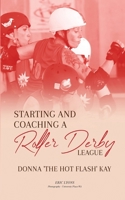 Starting and Coaching a Roller Derby League: Donna 'The Hot Flash' Kay 1917238495 Book Cover