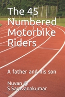 The 45 Numbered Motorbike Riders: A father and his son B08VYJKH72 Book Cover
