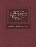 Memoire Sur L'Etablissement Du Texte de La Vulgate - Primary Source Edition 1294455648 Book Cover