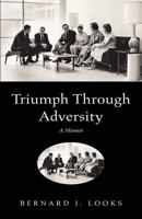 Triumph Through Adversity 1441520910 Book Cover