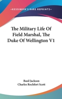 The Military Life Of Field Marshal, The Duke Of Wellington V1 143266316X Book Cover
