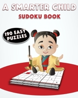 A Smarter Child Sudoku Book: Clever Kids Sudoku Puzzles & Solutions - 190 Easy Puzzles B087L4THBQ Book Cover