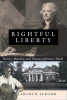Rightful Liberty: Slavery, Morality, and Thomas Jefferson's World 0881468053 Book Cover