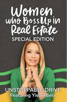 Women Who BossUp in Real Estate Special Edition: Unstoppable Drive B0FY5ML6RZ Book Cover