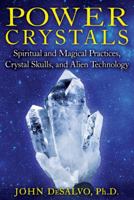 Power Crystals: Spiritual and Magical Practices, Crystal Skulls, and Alien Technology 1594774005 Book Cover