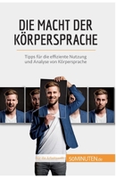 Die Macht der Körpersprache: Tipps für die effiziente Nutzung und Analyse von Körpersprache 2808013957 Book Cover