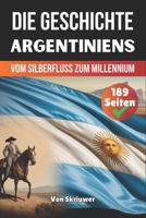 Die Geschichte Argentiniens: Vom Silberfluss zum Millennium (Die Geschichte der Länder) (German Edition) B0FGCVNNBP Book Cover