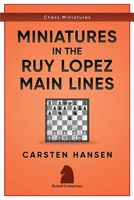 Miniatures in the Ruy Lopez: Main Lines (Chess Miniatures) 1973228874 Book Cover