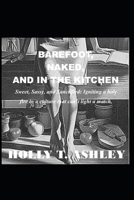 BAREFOOT, NAKED, AND IN THE KITCHEN: Sweet, Sassy, and Sanctified: Reigniting a holy Fire in a Culture That Can't Light a Match. B0GLGPL8BM Book Cover
