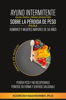 AYUNO INTERMITENTE GUÍA PARA PRINCIPIANTES SOBRE LA PÉRDIDA DE PESO PARA HOMBRES Y MUJERES MAYORES DE 50 AÑOS: ¡ÁMATE DE NUEVO! PERDER PESO Y NO ... (Dr. N's Wellness Series) (Spanish Edition) 1958424153 Book Cover