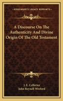 A Discourse On The Authenticity And Divine Origin Of The Old Testament 1163099260 Book Cover