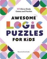 Awesome Logic Puzzles for Kids: 60 Clever Brain Games and Puzzles 1648767117 Book Cover