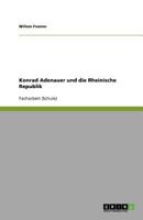 Konrad Adenauer und die Rheinische Republik 365603382X Book Cover