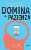 Domina La Pazienza: Guida Pratica Per Gestire Le Tue Abilità 8835439868 Book Cover
