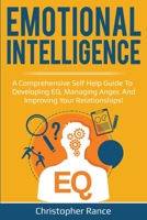 Emotional Intelligence : A Comprehensive Self Help Guide to Developing EQ, Managing Anger, and Improving Your Relationships! 1761030027 Book Cover