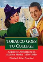 Tobacco Goes to College: Cigarette Advertising in Student Media, 1920-1980 078646819X Book Cover