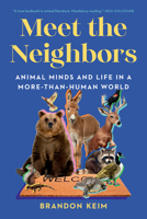 Meet the Neighbors: Animal Minds and Life in a More-Than-Human World 1324007087 Book Cover