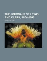 The Journals of Lewis and Clark, 1804-1806 1236704096 Book Cover