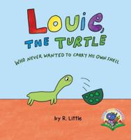 Louie, the Turtle Who Never Wanted to Carry His Own Shell 1962850129 Book Cover