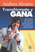 Transformate y GANA: Diez Principios que te ayudarán a vencer tus barreras personales para triunfar 1499137869 Book Cover